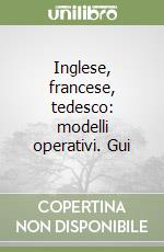 Inglese, francese, tedesco: modelli operativi. Gui libro