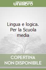 Lingua e logica. Per la Scuola media libro