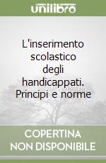 L'inserimento scolastico degli handicappati. Principi e norme libro