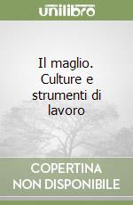 Il maglio. Culture e strumenti di lavoro