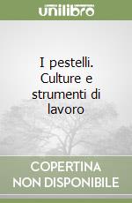 I pestelli. Culture e strumenti di lavoro