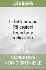 I diritti umani. Riflessioni teoriche e indicazion