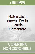 Matematica nuova. Per la Scuola elementare libro