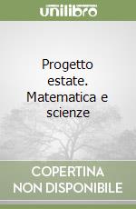 Progetto estate. Matematica e scienze (1)