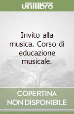 Invito alla musica. Corso di educazione musicale.  libro