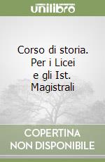 Corso di storia. Per i Licei e gli Ist. Magistrali (1) libro