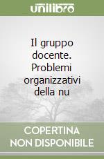 Il gruppo docente. Problemi organizzativi della nu libro