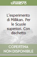 L'esperimento di Millikan. Per le Scuole superiori. Con dischetto libro