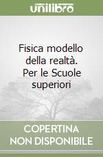Fisica modello della realtà. Per le Scuole superiori (2) libro