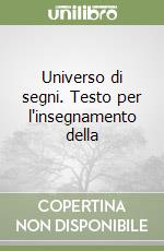 Universo di segni. Testo per l'insegnamento della  libro