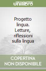 Progetto lingua. Letture, riflessioni sulla lingua libro