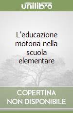 L'educazione motoria nella scuola elementare libro