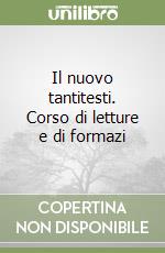 Il nuovo tantitesti. Corso di letture e di formazi libro