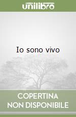 Io sono vivo libro