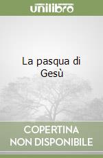 La pasqua di Gesù