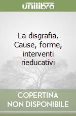 La disgrafia. Cause, forme, interventi rieducativi libro