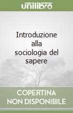 Introduzione alla sociologia del sapere libro