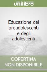 Educazione dei preadolescenti e degli adolescenti libro