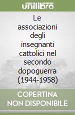 Le associazioni degli insegnanti cattolici nel secondo dopoguerra (1944-1958) libro