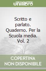 Scritto e parlato. Quaderno. Per la Scuola media. Vol. 2 libro