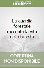 La guardia forestale racconta la vita nella foresta libro