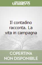 Il contadino racconta. La vita in campagna libro