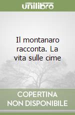 Il montanaro racconta. La vita sulle cime libro