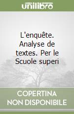 L'enquête. Analyse de textes. Per le Scuole superi