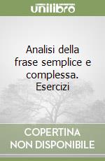 Analisi della frase semplice e complessa. Esercizi libro