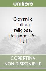 Giovani e cultura religiosa. Religione. Per il tri libro