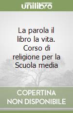 La parola il libro la vita. Corso di religione per la Scuola media (1)