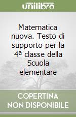 Matematica nuova. Testo di supporto per la 4ª classe della Scuola elementare libro