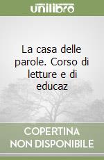 La casa delle parole. Corso di letture e di educaz libro