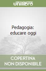 Pedagogia: educare oggi