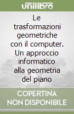 Le trasformazioni geometriche con il computer. Un approccio informatico alla geometria del piano