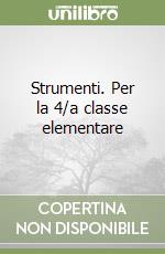Strumenti. Per la 4/a classe elementare libro