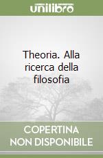 Theoria. Alla ricerca della filosofia libro