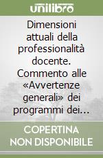 Dimensioni attuali della professionalità docente. Commento alle «Avvertenze generali» dei programmi dei concorsi a cattedra libro