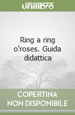 Ring a ring o'roses. Guida didattica libro