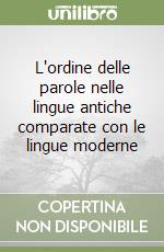 L'ordine delle parole nelle lingue antiche comparate con le lingue moderne libro