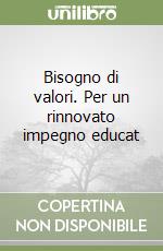 Bisogno di valori. Per un rinnovato impegno educat libro