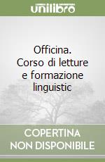 Officina. Corso di letture e formazione linguistic libro