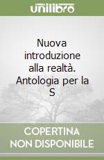 Nuova introduzione alla realtà. Antologia per la S libro