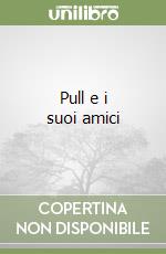 Pull e i suoi amici libro