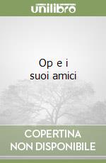 Op e i suoi amici