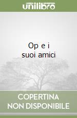 Op e i suoi amici libro