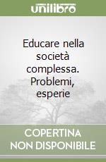 Educare nella società complessa. Problemi, esperie libro