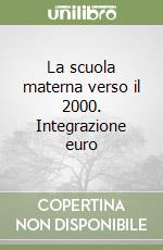 La scuola materna verso il 2000. Integrazione euro libro