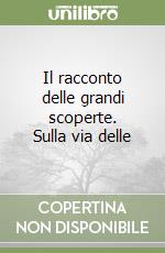 Il racconto delle grandi scoperte. Sulla via delle libro