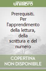 Prerequisiti. Per l'apprendimento della lettura, della scrittura e del numero libro